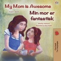 Cover: My Mom is Awesome Min mor er fantastisk (English Danish Bilingual Collection) - English Danish Bilingual Collection