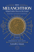 Cover: How Melanchthon Helped Luther Discover the Gospel - 1517 Publishing