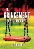 Cover: Le Grincement Des Balancoires - Guy Giard
