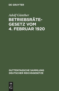 Abbildung von: Betriebsraetegesetz Vom 4. Februar 1920 - De Gruyter