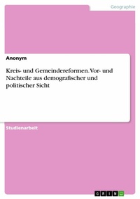 Abbildung von: Kreis- und Gemeindereformen. Vor- und Nachteile aus demografischer und politischer Sicht - GRIN Verlag