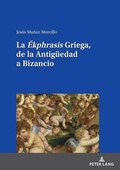 Cover: La "&Eacute;kphrasis" Griega, de la Antig&uuml;edad a Bizancio - Peter Lang Verlag