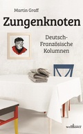 Cover: Zungenknoten: Deutsch-Franz&ouml;sische Kolumnen - Wellh&ouml;fer Verlag