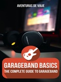 Cover: GarageBand Basics: The Complete Guide to GarageBand (Music) - SF Nonfiction Books