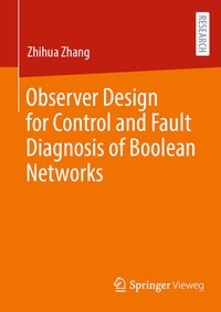 Enlarge image Cover: Observer Design for Control and Fault Diagnosis of Boolean Networks - Springer Vieweg