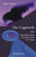 Cover: Die Vogelwelt oder Basil Bales Reise durch das Land der V&ouml;gel - Morstadt, A