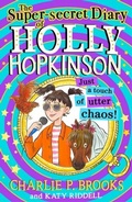 Cover: The Super-Secret Diary of Holly Hopkinson: Just a Touch of Utter Chaos - HarperCollins