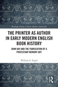 Cover: The Printer as Author in Early Modern English Book History - Routledge