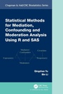 Cover: Statistical Methods for Mediation, Confounding and Moderation Analysis Using R and SAS - Chapman & Hall/CRC
