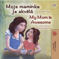 Cover: Moje maminka je skvel&aacute; My Mom is Awesome (Czech English Bilingual Collection) - Czech English Bilingual Collection