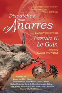 Abbildung von: Dispatches from Anarres: Tales in Tribute to Ursula K. Le Guin - Forest Avenue Press