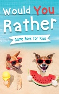 Cover: Would You Rather Book for Kids - Kids Castle Press