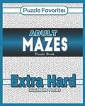 Cover: Adult Mazes Puzzle Book - Extra Hard Challenging Puzzles - Puzzle Favorites