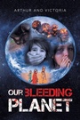 Cover: Our Bleeding Planet - Balboa Press Au