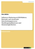 Cover: Influencer-Marketing in B2B-M&auml;rkten. Rationale und emotionale Entscheidungsprozesse - Handlungsimplikationen und Einsatzm&ouml;glichkeiten - GRIN Verlag