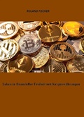 Cover: Leben in finanzieller Freiheit mit Kryptow&auml;hrungen - epubli