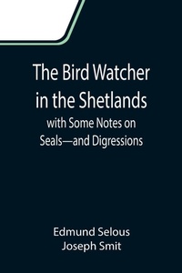 Enlarge image Cover: The Bird Watcher in the Shetlands, with Some Notes on Seals-and Digressions - ALPHA EDITION