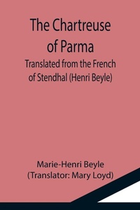 Enlarge image Cover: The Chartreuse of Parma; Translated from the French of Stendhal (Henri Beyle) - ALPHA EDITION