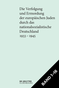 Abbildung von: Die Verfolgung und Ermordung der europäischen Juden durch das nationalsozialistische... / [Set Die Verfolgung und Ermordung der europäischen Juden durch das nationalsozialistische Deutschland 1933-1945] - De Gruyter