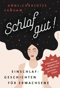 Cover: Schlaf gut! Einschlafgeschichten f&uuml;r Erwachsene. Mit Entspannungs&uuml;bungen und Tipps f&uuml;r einen gesunden Schlaf - Anaconda Verlag