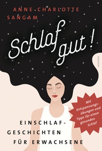 Abbildung von: Schlaf gut! Einschlafgeschichten für Erwachsene. Mit Entspannungsübungen und Tipps für einen gesunden Schlaf - Anaconda Verlag