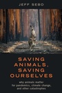 Cover: Saving Animals, Saving Ourselves - Oxford University Press Inc
