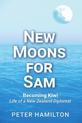 Cover: New Moons For Sam: Becoming Kiwi - Life of a New Zealand Diplomat - Mawhitipana Publishing