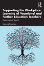 Cover: Supporting the Workplace Learning of Vocational and Further Education Teachers - Routledge
