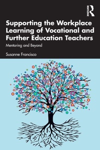Enlarge image Cover: Supporting the Workplace Learning of Vocational and Further Education Teachers - Routledge