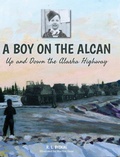 Cover: A Boy on the Alcan - FriesenPress