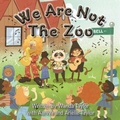 Cover: We Are Not The Zoo - FriesenPress
