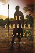 Cover: He Carried a Spear - BOOKBABY
