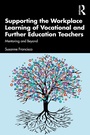 Cover: Supporting the Workplace Learning of Vocational and Further Education Teachers - Routledge