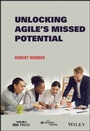 Cover: Unlocking Agile's Missed Potential - Wiley