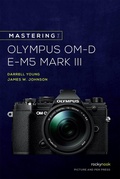 Cover: Mastering the Olympus OM-D E-M5 Mark III - Rocky Nook