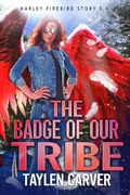 Cover: The Badge of Our Tribe (Harley Firebird, #5) - Harley Firebird
