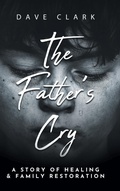 Cover: The Father's Cry - Clay Bridges Press