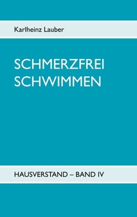 Abbildung von: Schmerzfrei schwimmen - Hausverstand Band IV - Books on Demand