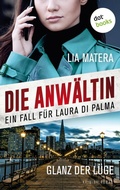 Cover: Die Anw&auml;ltin - Glanz der L&uuml;ge: Ein Fall f&uuml;r Laura Di Palma 1 - dotbooks