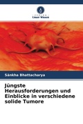 Cover: Juengste Herausforderungen und Einblicke in verschiedene solide Tumore - Verlag Unser Wissen