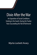 Cover: Dixie After the War An Exposition of Social Conditions Existing in the South, During the Twelve Years Succeeding the Fall of Richmond - ALPHA EDITION