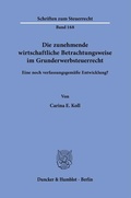 Cover: Die zunehmende wirtschaftliche Betrachtungsweise im Grunderwerbsteuerrecht. - Duncker & Humblot