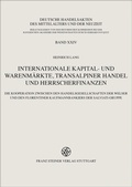 Cover: Internationale Kapital- und Warenm&auml;rkte, transalpiner Handel und Herrscherfinanzen - Franz Steiner Verlag