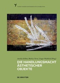 Cover: Die Handlungsmacht &auml;sthetischer Objekte - De Gruyter