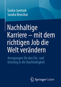 Abbildung von: Nachhaltige Karriere - mit dem richtigen Job die Welt verändern - Springer Gabler