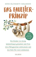 Cover: Das Faultier-Prinzip. Wie Kinder in ihrem Lebenstempo gelassen und frei ihre F&auml;higkeiten entwickeln und die Welt f&uuml;r sich entdecken. Kinder st&auml;rken und unterst&uuml;tzen - ganz ohne Leistungsdruck! - Goldegg Verlag GmbH