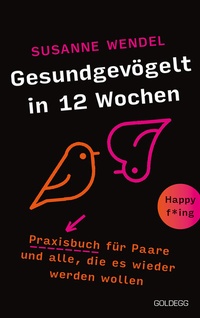 Abbildung von: Gesundgevögelt in 12 Wochen. Praxisbuch für Paare und alle, die es wieder werden wollen. Beziehungspflege beginnt mit einem erfüllten Liebesleben: Sextipps für lange Beziehungen, die für Schwung sorgen! - Goldegg Verlag GmbH