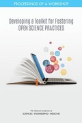 Cover: Developing a Toolkit for Fostering Open Science Practices - National Academies Press
