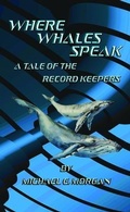 Cover: Where Whales Speak, A Tale of the Record Keepers - DawnTrader Books,LLC