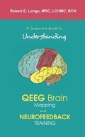 Cover: A Consumer's Guide to Understanding QEEG Brain Mapping and Neurofeedback Training - Foundation for Neurofeedback and Neuromodulation Research